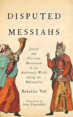 Foto: Disputed messiahs  jewish and christian messianism in the ashkenazic world during the reformation
