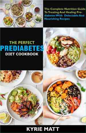 Foto: The perfect prediabetes diet cookbook the complete nutrition guide to treating and healing prediabetes with delectable and nourishing recipes