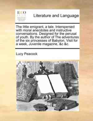 Foto: The little emigrant a tale  interspersed with moral anecdotes and instructive conversations  designed for the perusal of youth  by the author of the adventures of the six princesses of babylon visit for a week juvenile magazine c c 