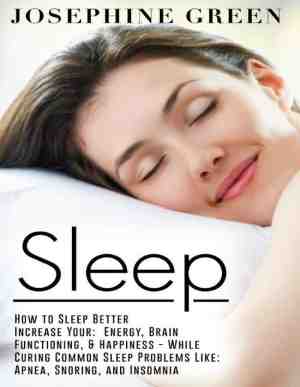 Foto: Sleep   how to sleep better increase your  energy brain functioning happiness   while curing common sleep problems like  apnea snoring and insomnia