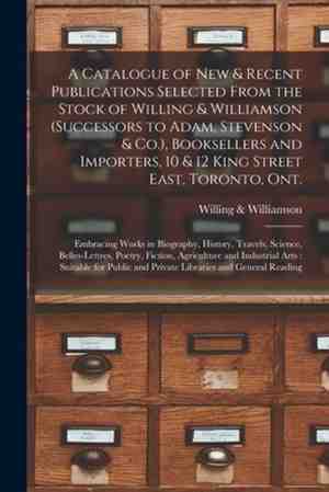 Foto: A catalogue of new recent publications selected from the stock of willing williamson successors to adam stevenson co booksellers and importers 10 12 king street east toronto ont microform 