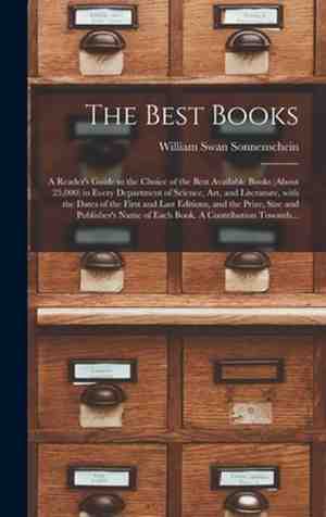 Foto: The best books a reader s guide to the choice of the best available books about 25 000 in every department of science art and literature with the dates of the first and last editions and the prize size and publisher s name of each book a 