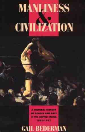 Foto: Manliness civilization   a cultural history of gender race in the united states 1880 1917 paper