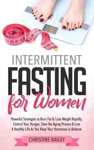 Foto: Intermittent fasting for women  powerful strategies to burn fat lose weight rapidly control hunger slow the aging process live a healthy life as you keep your hormones in balance