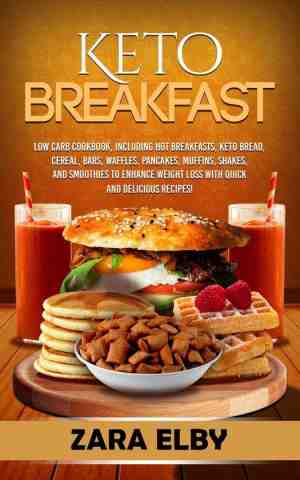 Foto: Keto breakfast  low carb cookbook including hot breakfasts keto bread cereal bars waffles pancakes muffins shakes and smoothies to enhance weight loss with quick and delicious recipes 