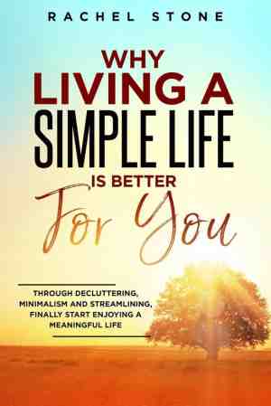 Foto: The rachel stone collection   why living a simple life is better for you  through decluttering minimalism and streamlining finally start enjoying a meaningful life