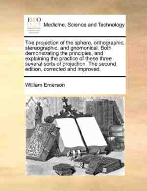 Foto: The projection of the sphere orthographic stereographic and gnomonical  both demonstrating the principles and explaining the practice of these three several sorts of projection  the second edition corrected and improved 