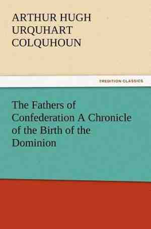 Foto: The fathers of confederation a chronicle of the birth of the dominion