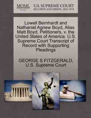 Foto: Lowell bernhardt and nathaniel agnew boyd alias matt boyd petitioners v  the united states of america  u s  supreme court transcript of record with supporting pleadings