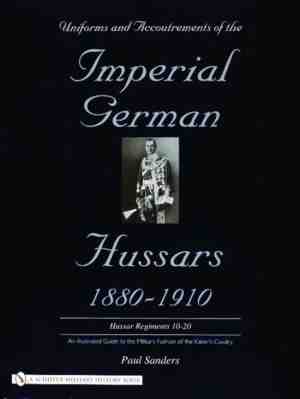 Foto: Uniforms accoutrements of the imperial german hussars 1880 1910 an illustrated guide to the military fashion of the kaisers cavalry