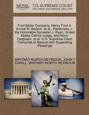 Foto: Ford motor company henry ford ii ernest r  breech et al  petitioners v  the honorable sylvester j  ryan united states district judge and harry ferguson et al  u s  supreme court transcript of record with supporting pleadings