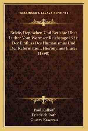 Foto: Briefe depeschen und berichte uber luther vom wormser reichstage 1521 der einfluss des humanismus und der reformation hieronymus emser 1898