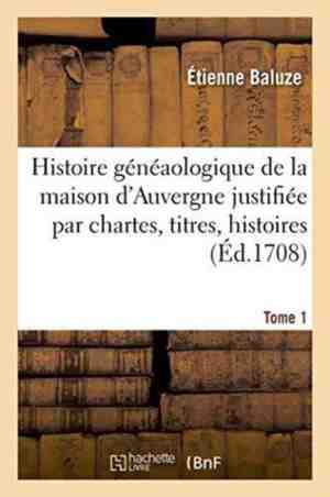 Foto: Histoire histoire g n aologique de la maison d auvergne justifi e par chartes titres tome 1