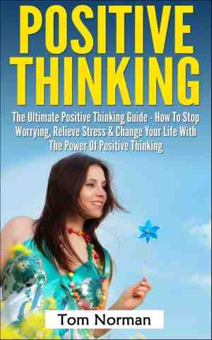 Foto: Positive thinking  the ultimate positive thinking guide   how to stop worrying relieve stress change your life with the power of positive thinking