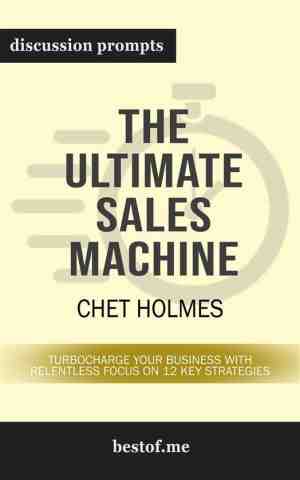 Foto: Summary the ultimate sales machine turbocharge your business with relentless focus on 12 key strategies by chet holmes discussion prompts