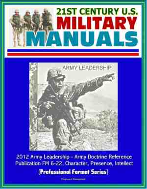Foto: 21st century u s  military manuals  2012 army leadership   army doctrine reference publication fm 6 22 character presence intellect professional format series