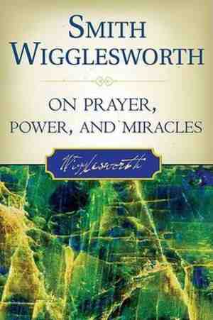 Foto: Smith wigglesworth on prayer power and miracles