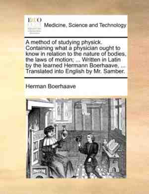 Foto: A method of studying physick  containing what a physician ought to know in relation to the nature of bodies the laws of motion     written in latin by the learned hermann boerhaave     translated into english by mr  samber 