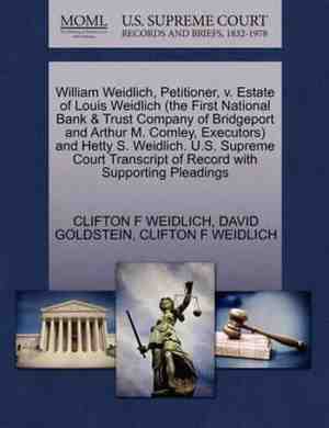 Foto: William weidlich petitioner v  estate of louis weidlich the first national bank trust company of bridgeport and arthur m  comley executors and hetty s  weidlich  u s  supreme court transcript of record with supporting pleadings