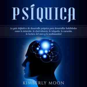 Foto: Psquica  la gua definitiva de desarrollo psquico para desarrollar habilidades como la intuicin la clarividencia la telepata la curacin la lectura del aura y la mediumnidad