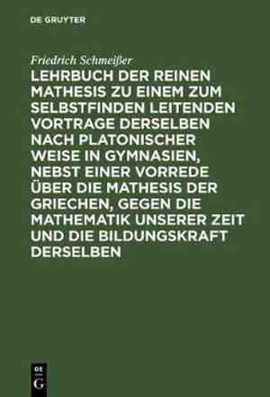 Foto: Lehrbuch der reinen mathesis zu einem zum selbstfinden leitenden vortrage derselben nach platonischer weise in gymnasien nebst einer vorrede ber die mathesis der griechen gegen die mathematik unserer zeit und die bildungskraft derselben