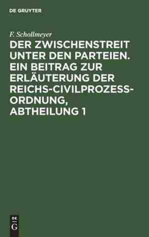 Foto: Der zwischenstreit unter den parteien ein beitrag zur erl uterung der reichs civilproze ordnung abtheilung 1