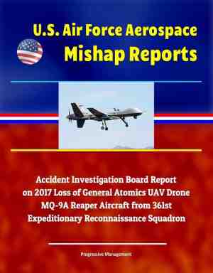 Foto: U s  air force aerospace mishap reports  accident investigation board report on 2017 loss of general atomics uav drone mq 9a reaper aircraft from 361st expeditionary reconnaissance squadron