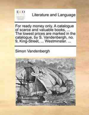 Foto: For ready money only  a catalogue of scarce and valuable books     the lowest prices are marked in the catalogue by s  vandenbergh no  9 king street     westminster     