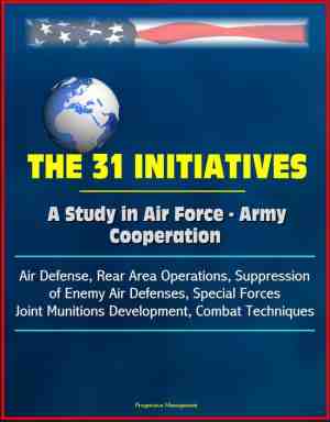 Foto: The 31 initiatives  a study in air force   army cooperation   air defense rear area operations suppression of enemy air defenses special forces joint munitions development combat techniques