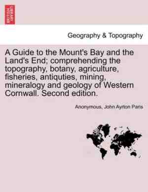 Foto: A guide to the mounts bay and the lands end comprehending the topography botany agriculture fisheries antiquties mining mineralogy and geology of western cornwall  second edition 