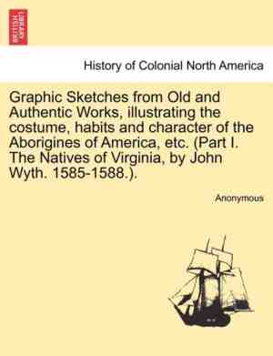Foto: Graphic sketches from old and authentic works illustrating the costume habits and character of the aborigines of america etc part i the natives of virginia by john wyth 1585 1588 