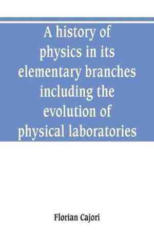 Foto: A history of physics in its elementary branches including the evolution of physical laboratories