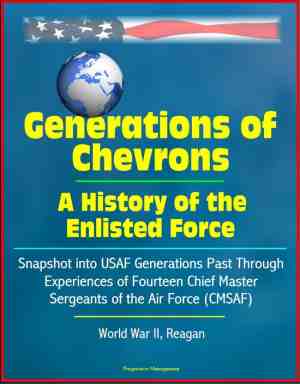 Foto: Generations of chevrons a history of the enlisted force snapshot into usaf generations past through experiences of fourteen chief master sergeants of the air force cmsaf world war ii reagan