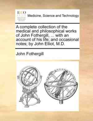 Foto: A complete collection of the medical and philosophical works of john fothergill     with an account of his life and occasional notes by john elliot m d 
