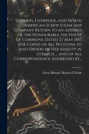 Foto: London liverpool and north american screw steam ship company microform return to an address of the honourable the house of commons dated 27 may 1
