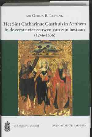 Foto: Werken uitgegeven door gelre 48   het sint catharinae gasthuis in arnhem in de eerste vier eeuwen van zijn bestaan 1246 1636